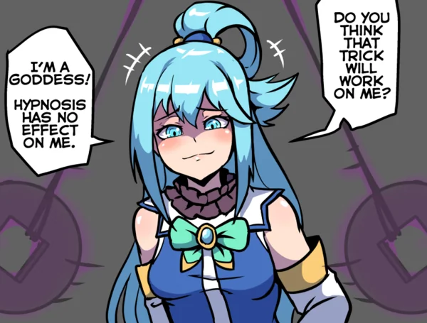 Ha, silly tricks like that don’t work on you! You won’t be hypnotized so easily!