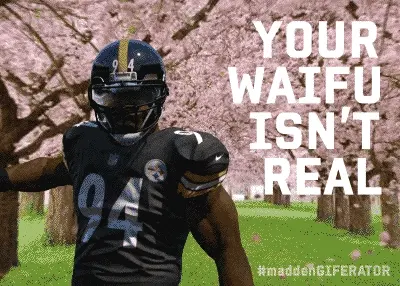 He needs to know his waifu is trash, and you’re the one to tell him!