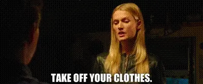 Take off your clothes