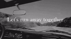 Let’s run away together